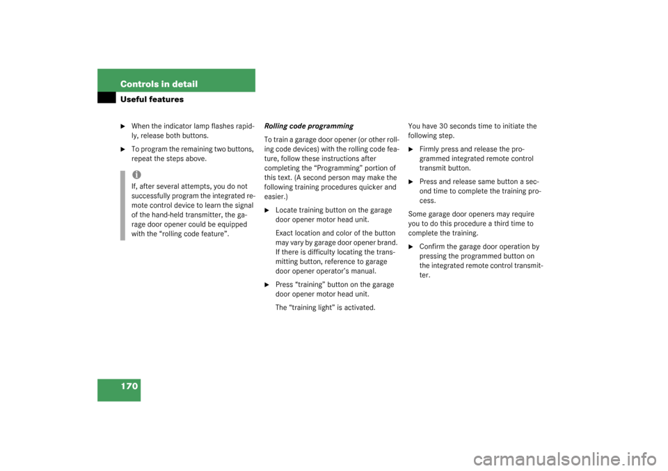 MERCEDES-BENZ ML500 2003 W163 Owners Manual 170 Controls in detailUseful features
When the indicator lamp flashes rapid-
ly, release both buttons.

To program the remaining two buttons, 
repeat the steps above.Rolling code programming
To trai