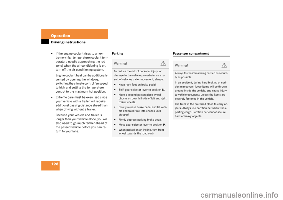 MERCEDES-BENZ ML55AMG 2003 W163 Owners Manual 196 OperationDriving instructions
If the engine coolant rises to an ex-
tremely high temperature (coolant tem-
perature needle approaching the red 
zone) when the air conditioning is on, 
turn off th