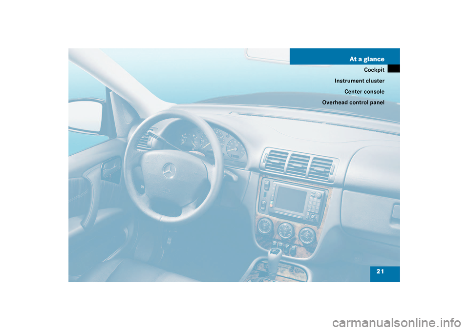 MERCEDES-BENZ ML350 2003 W163 Owners Guide 21 At a glance
Cockpit
Instrument cluster
Center console
Overhead control panel 