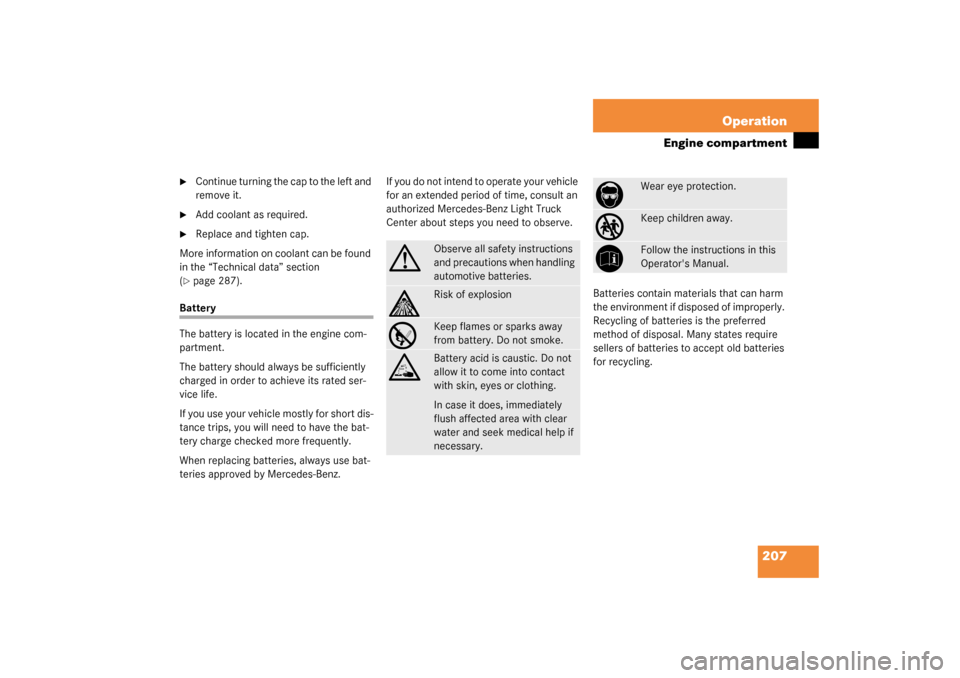 MERCEDES-BENZ ML320 2003 W163 User Guide 207 Operation
Engine compartment

Continue turning the cap to the left and 
remove it.

Add coolant as required.

Replace and tighten cap. 
More information on coolant can be found 
in the “Techn