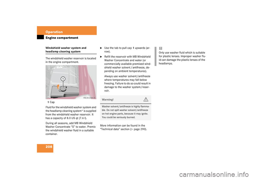 MERCEDES-BENZ ML350 2003 W163 Owners Manual 208 OperationEngine compartmentWindshield washer system and headlamp cleaning system
The windshield washer reservoir is located 
in the engine compartment.
1Cap
Fluid for the windshield washer system 