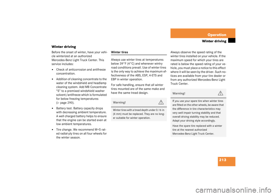 MERCEDES-BENZ ML320 2003 W163 Service Manual 213 Operation
Winter driving
Winter driving
Before the onset of winter, have your vehi-
cle winterized at an authorized 
Mercedes-Benz Light Truck Center. This 
service includes:
Check of anticorrosi