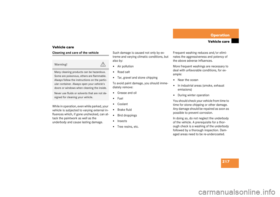 MERCEDES-BENZ ML350 2003 W163 Owners Manual 217 Operation
Vehicle care
Vehicle care
Cleaning and care of the vehicle
While in operation, even while parked, your 
vehicle is subjected to varying external in-
fluences which, if gone unchecked, ca