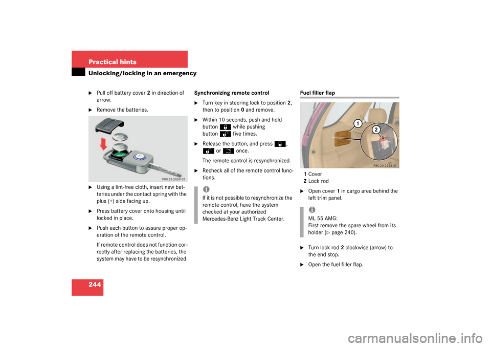 MERCEDES-BENZ ML320 2003 W163 Owners Manual 244 Practical hintsUnlocking/locking in an emergency
Pull off battery cover2 in direction of 
arrow.

Remove the batteries.

Using a lint-free cloth, insert new bat-
teries under the contact spring