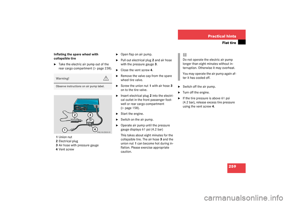 MERCEDES-BENZ ML320 2003 W163 Owners Manual 259 Practical hints
Flat tire
Inflating the spare wheel with 
collapsible tire
Take the electric air pump out of the 
rear cargo compartment (
page 238).
1Union nut
2Electrical plug
3Air hose with p