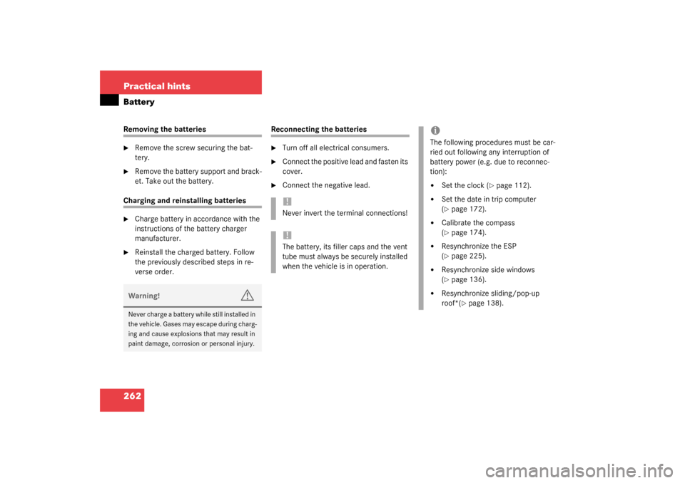 MERCEDES-BENZ ML320 2003 W163 Owners Manual 262 Practical hintsBatteryRemoving the batteries
Remove the screw securing the bat-
tery.

Remove the battery support and brack-
et. Take out the battery.
Charging and reinstalling batteries
Charge