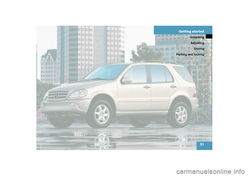 MERCEDES-BENZ ML350 2003 W163 Owners Guide 31 Getting started
Unlocking
Adjusting
Driving
Parking and locking 