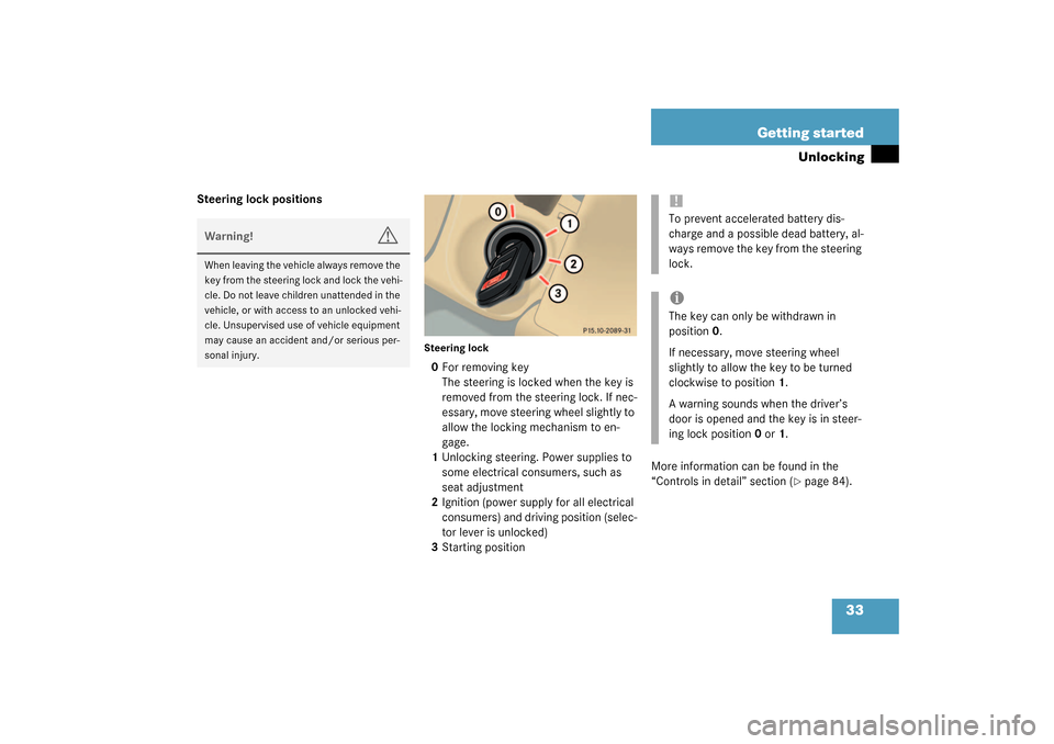 MERCEDES-BENZ ML500 2003 W163 Owners Manual 33 Getting started
Unlocking
Steering lock positions
Steering lock0For removing key
The steering is locked when the key is 
removed from the steering lock. If nec-
essary, move steering wheel slightly