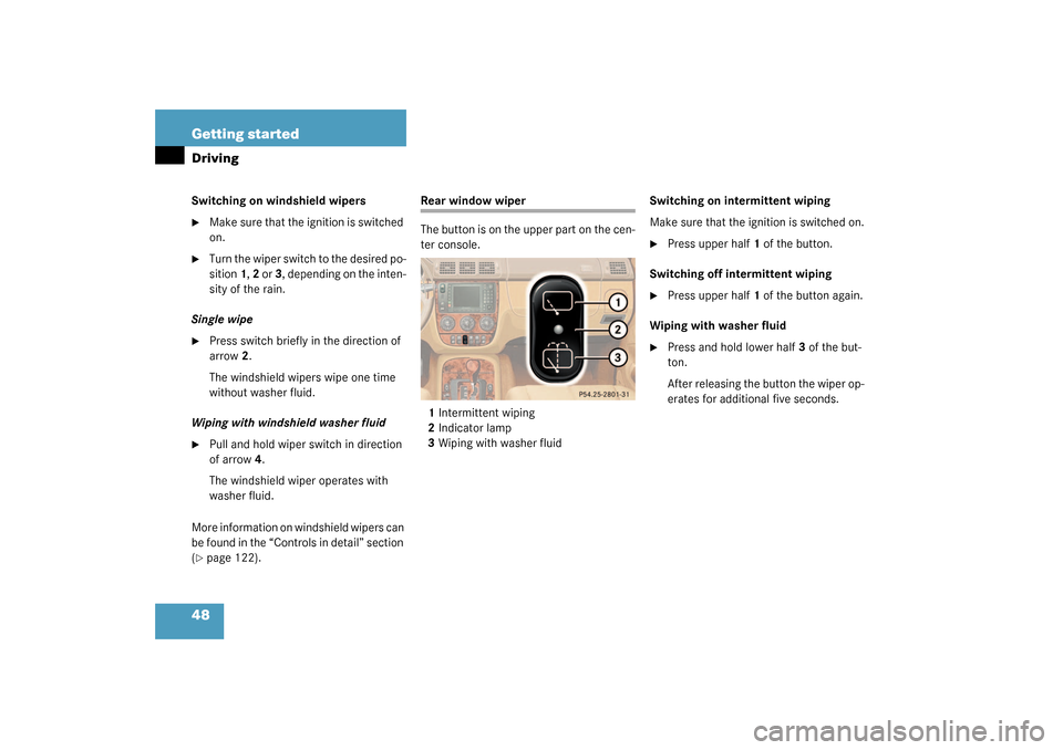 MERCEDES-BENZ ML320 2003 W163 Service Manual 48 Getting startedDrivingSwitching on windshield wipers
Make sure that the ignition is switched 
on.

Turn the wiper switch to the desired po-
sition 1, 2 or 3, depending on the inten-
sity of the r