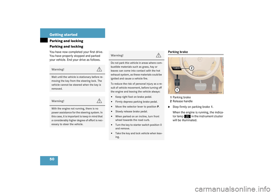 MERCEDES-BENZ ML320 2003 W163 Service Manual 50 Getting startedParking and locking
Parking and lockingYou have now completed your first drive. 
You have properly stopped and parked 
your vehicle. End your drive as follows.
Parking brake
1Parking