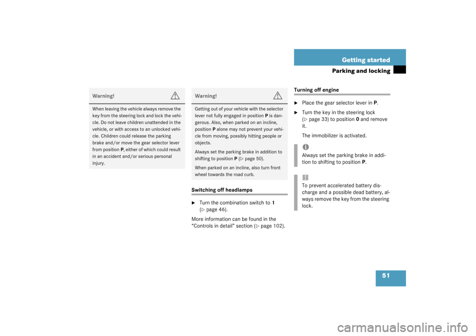 MERCEDES-BENZ ML350 2003 W163 Owners Manual 51 Getting started
Parking and locking
Switching off headlamps
Turn the combination switch to1 
(page 46).
More information can be found in the 
“Controls in detail” section (
page 102).
Turnin