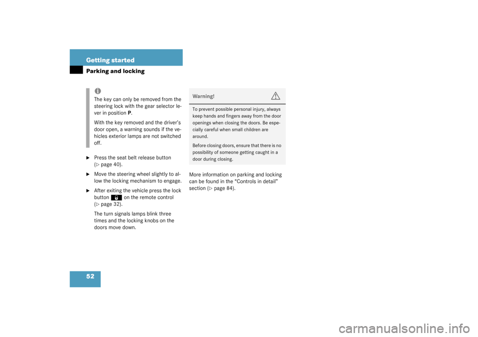 MERCEDES-BENZ ML320 2003 W163 Owners Manual 52 Getting startedParking and locking
Press the seat belt release button 
(page 40).

Move the steering wheel slightly to al-
low the locking mechanism to engage.

After exiting the vehicle press 