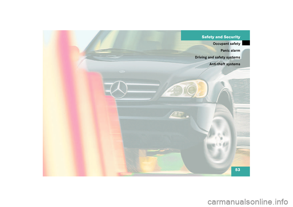 MERCEDES-BENZ ML350 2003 W163 Workshop Manual 53 Safety and Security
Occupant safety
Panic alarm
Driving and safety systems
Anti-theft systems 