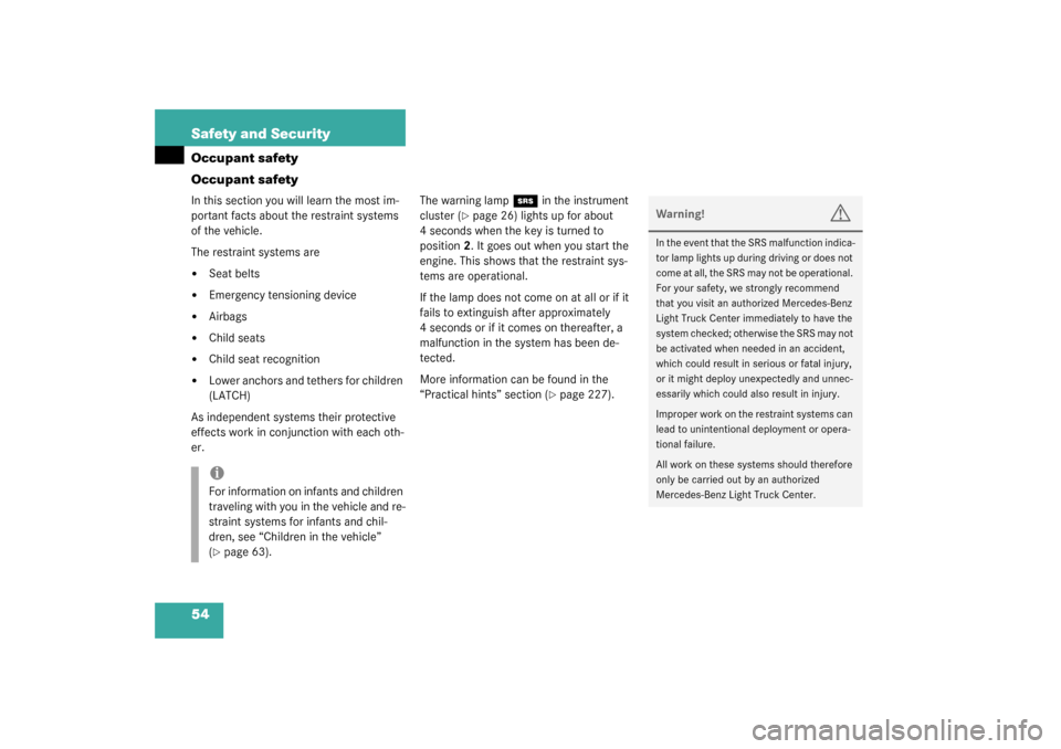 MERCEDES-BENZ ML350 2003 W163 Workshop Manual 54 Safety and SecurityOccupant safety
Occupant safetyIn this section you will learn the most im-
portant facts about the restraint systems 
of the vehicle.
The restraint systems are
Seat belts

Emer