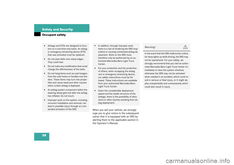 MERCEDES-BENZ ML350 2003 W163 Workshop Manual 58 Safety and SecurityOccupant safety
When you sell your vehicle, we strongly 
urge you to give notice to the subsequent 
owner that it is equipped with an SRS by 
alerting them to the applicable sect