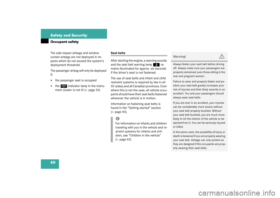 MERCEDES-BENZ ML500 2003 W163 Owners Manual 60 Safety and SecurityOccupant safetyThe side impact airbags and window 
curtain airbags are not deployed in im-
pacts which do not exceed the system’s 
deployment threshold.
The passenger airbag wi