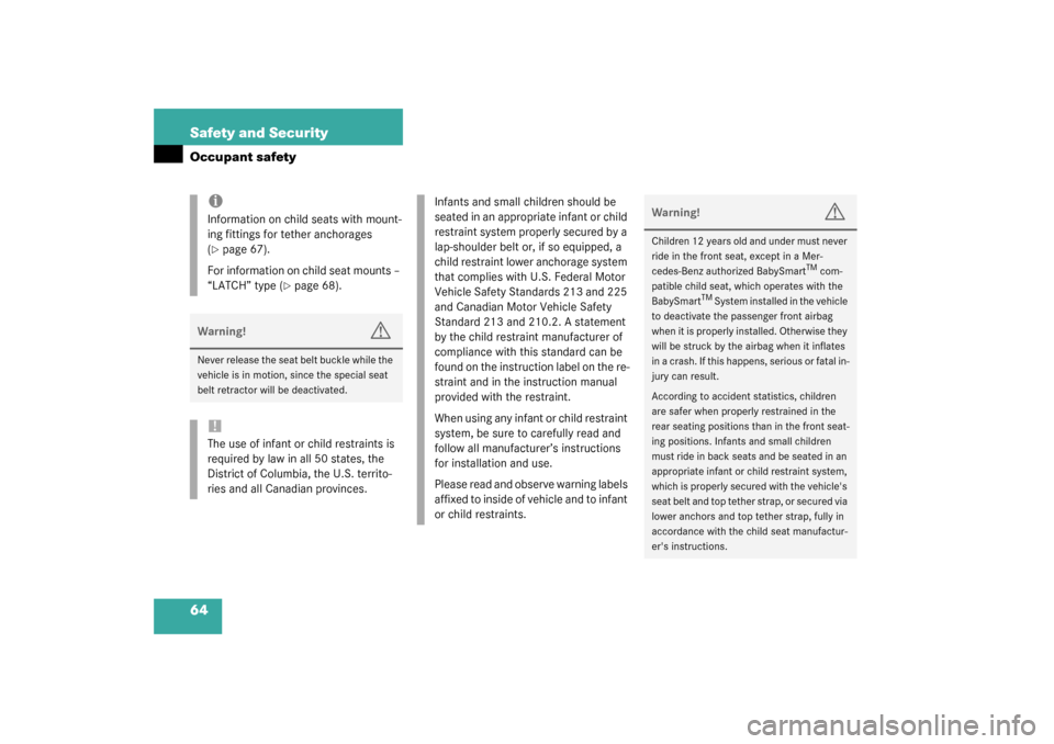 MERCEDES-BENZ ML320 2003 W163 Owners Manual 64 Safety and SecurityOccupant safety
iInformation on child seats with mount-
ing fittings for tether anchorages 
(page 67).
For information on child seat mounts – 
“LATCH” type (
page 68).
Wa