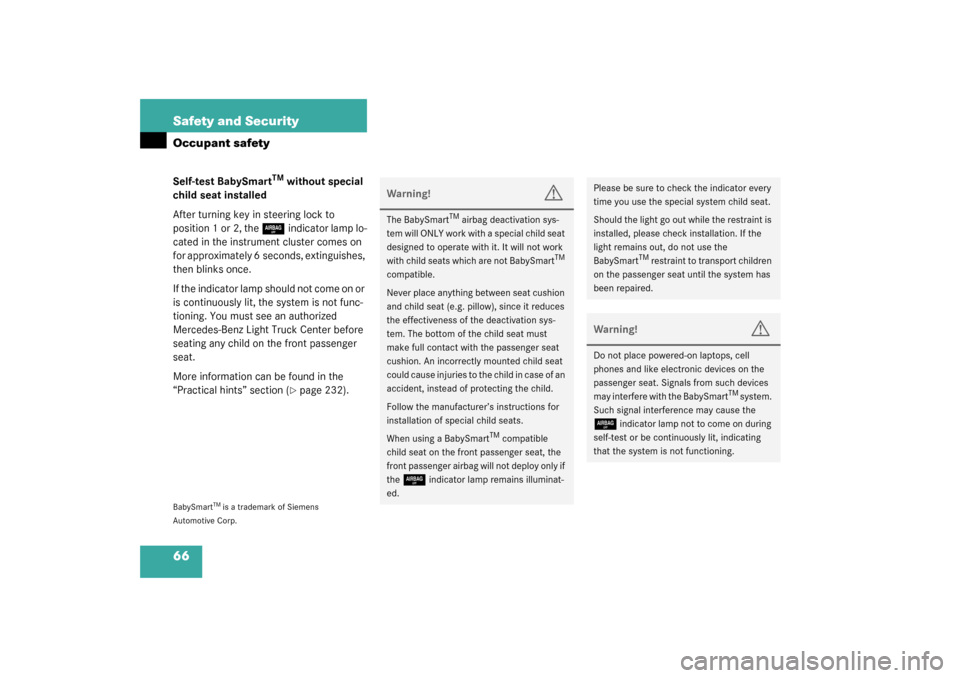 MERCEDES-BENZ ML350 2003 W163 Owners Guide 66 Safety and SecurityOccupant safetySelf-test BabySmart
TM
 without special 
child seat installed
After turning key in steering lock to 
position 1 or 2, the 
7
indicator lamp lo-
cated in the instru