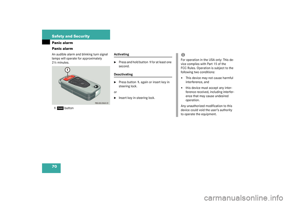 MERCEDES-BENZ ML350 2003 W163 Repair Manual 70 Safety and SecurityPanic alarm
Panic alarmAn audible alarm and blinking turn signal 
lamps will operate for approximately 
2½ minutes.
1
Â
button
Activating
Press and hold button1 for at least o