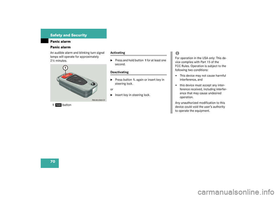MERCEDES-BENZ ML350 2003 W163 Owners Manual 70 Safety and SecurityPanic alarm
Panic alarmAn audible alarm and blinking turn signal 
lamps will operate for approximately 
2½ minutes.
1
Â
button
Activating
Press and hold button1 for at least o
