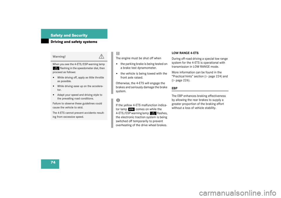 MERCEDES-BENZ ML350 2003 W163 Owners Manual 74 Safety and SecurityDriving and safety systems
LOW RANGE 4-ETS
During off-road driving a special low range 
system for the 4-ETS is operational with 
transmission in LOW RANGE mode.
More information