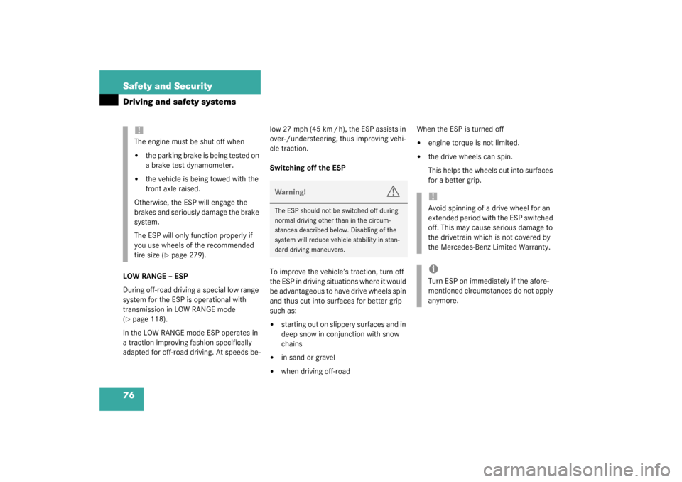 MERCEDES-BENZ ML350 2003 W163 Owners Manual 76 Safety and SecurityDriving and safety systemsLOW RANGE – ESP
During off-road driving a special low range 
system for the ESP is operational with 
transmission in LOW RANGE mode 
(page 118).
In t