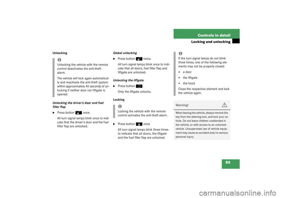 MERCEDES-BENZ ML350 2003 W163 Owners Manual 85 Controls in detail
Locking and unlocking
Unlocking
Unlocking the driver’s door and fuel 
filler flap
Press button
Œ
 once.
All turn signal lamps blink once to indi-
cate that the driver’s doo
