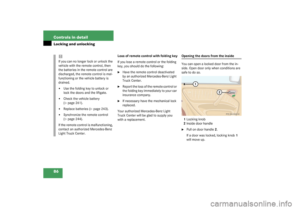MERCEDES-BENZ ML350 2003 W163 Owners Manual 86 Controls in detailLocking and unlocking
Loss of remote control with folding key
If you lose a remote control or the folding 
key, you should do the following:
Have the remote control deactivated 
