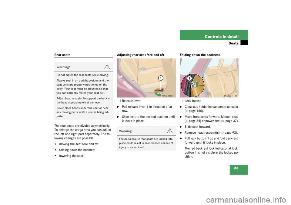 MERCEDES-BENZ ML350 2003 W163 Owners Manual 93 Controls in detail
Seats
Rear seats
The rear seats are divided asymetrically. 
To enlarge the cargo area you can adjust 
the left and right part separately. The fol-
lowing changes are possible:
m