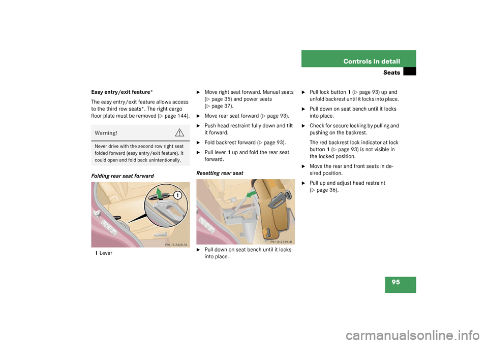 MERCEDES-BENZ ML350 2003 W163 User Guide 95 Controls in detail
Seats
Easy entry/exit feature*
The easy entry/exit feature allows access 
to the third row seats*. The right cargo 
floor plate must be removed (
page 144).
Folding rear seat fo