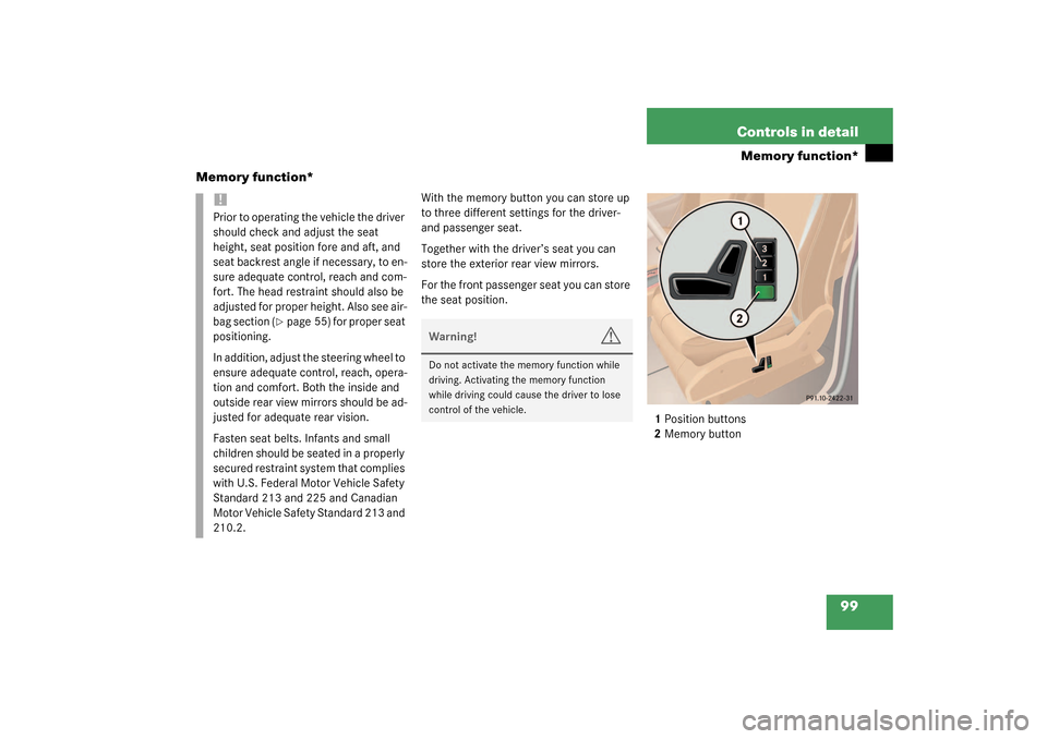 MERCEDES-BENZ ML320 2003 W163 Owners Manual 99 Controls in detail
Memory function*
Memory function*
With the memory button you can store up 
to three different settings for the driver- 
and passenger seat.
Together with the driver’s seat you 