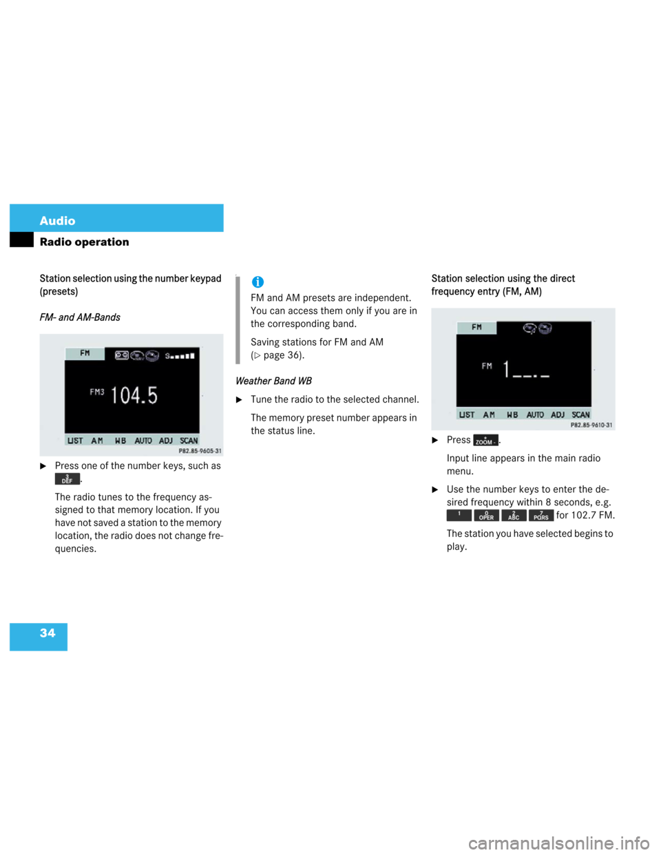 MERCEDES-BENZ M-Class 2003 W163 Comand Manual 34 Audio
Radio operation
Station selection using the number keypad 
(presets)
FM- and AM-Bands
Press one of the number keys, such as 
.
The radio tunes to the frequency as-
signed to that memory loca