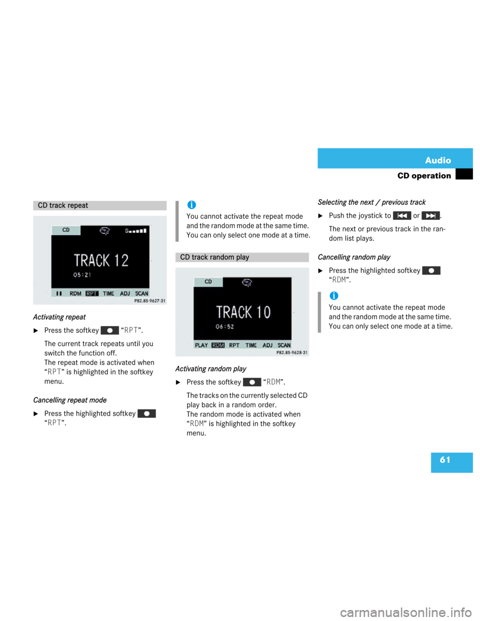 MERCEDES-BENZ M-Class 2003 W163 Comand Manual 61 Audio
CD operation
Activating repeat
Press the softkey   “RPT”.
The current track repeats until you 
switch the function off.
The repeat mode is activated when 
“RPT” is highlighted in the