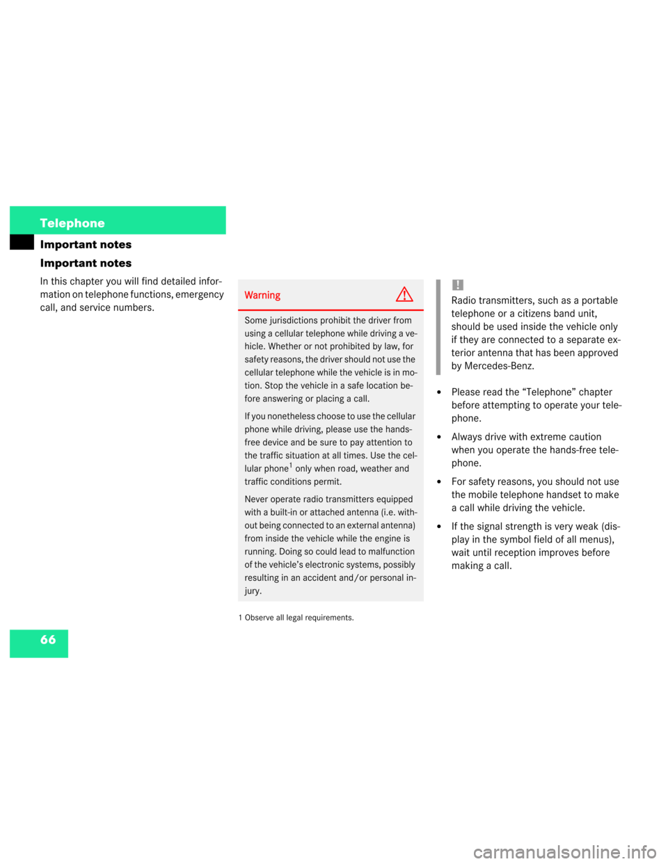 MERCEDES-BENZ M-Class 2003 W163 Comand Manual 66 Telephone
Important notes
Important notes
In this chapter you will find detailed infor-
mation on telephone functions, emergency 
call, and service numbers.
1 Observe all legal requirements.
Pleas