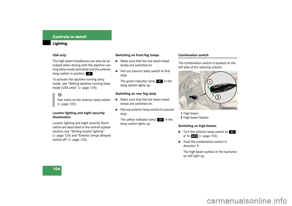 MERCEDES-BENZ SL55AMG 2003 R230 Owners Manual 104 Controls in detailLightingUSA only:
The high beam headlamps can also be ac-
tivated when driving with the daytime run-
ning lamp mode activated and the exterior 
lamp switch in position
M
.
To act