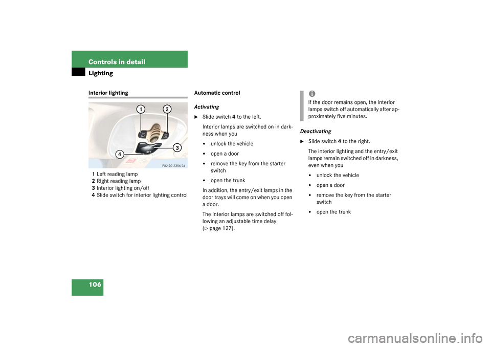 MERCEDES-BENZ SL500 2003 R230 Owners Manual 106 Controls in detailLightingInterior lighting
1Left reading lamp
2Right reading lamp
3Interior lighting on/off
4Slide switch for interior lighting controlAutomatic control 
Activating

Slide switch