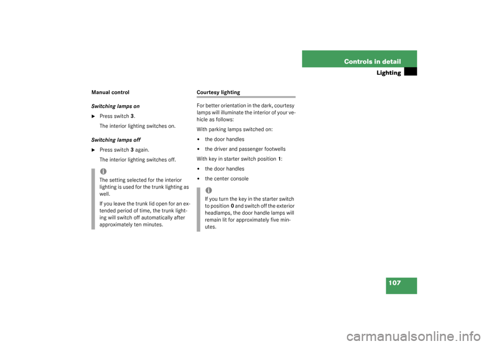 MERCEDES-BENZ SL500 2003 R230 Owners Guide 107 Controls in detail
Lighting
Manual control
Switching lamps on
Press switch3.
The interior lighting switches on.
Switching lamps off

Press switch3 again.
The interior lighting switches off.
Cour