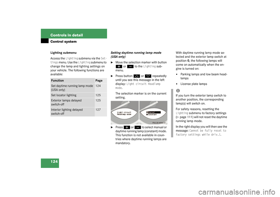 MERCEDES-BENZ SL55AMG 2003 R230 Owners Manual 124 Controls in detailControl systemLighting submenu
Access the 
Lighting
 submenu via the 
Set-
tings
 menu. Use the 
Lighting
 submenu to 
change the lamp and lighting settings on 
your vehicle. The