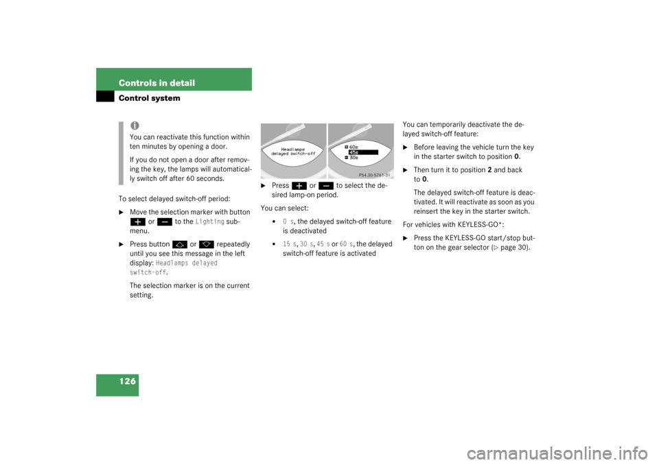 MERCEDES-BENZ SL500 2003 R230 Service Manual 126 Controls in detailControl systemTo select delayed switch-off period:
Move the selection marker with button æ
 or 
ç 
to the 
Lighting
 sub-
menu.

Press button 
j 
or 
k
 repeatedly 
until you