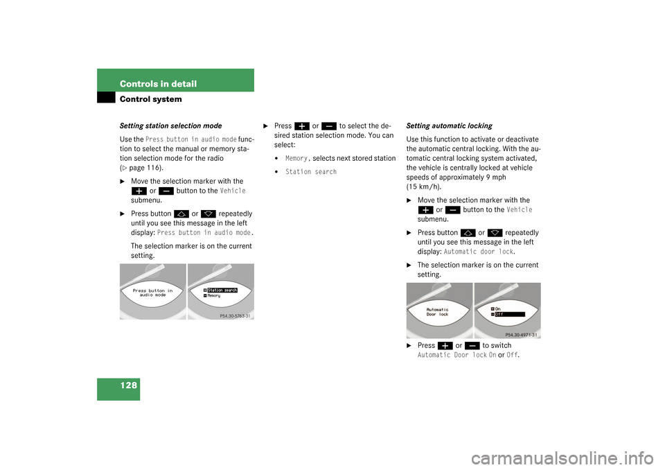 MERCEDES-BENZ SL500 2003 R230 Service Manual 128 Controls in detailControl systemSetting station selection mode
Use the 
Press button in audio mode
 func-
tion to select the manual or memory sta-
tion selection mode for the radio 
(
page 116).

