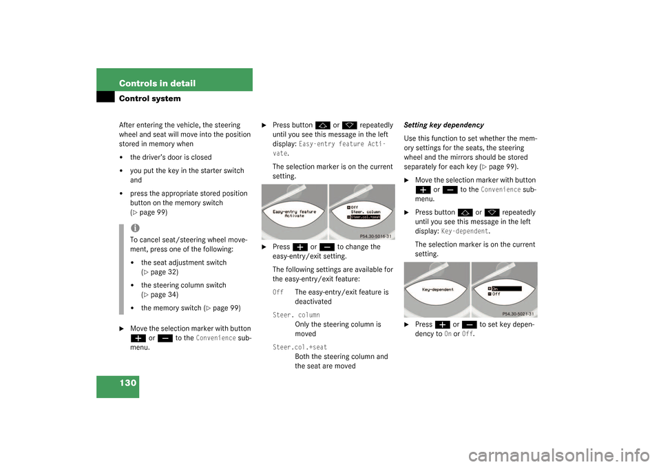 MERCEDES-BENZ SL500 2003 R230 Owners Manual 130 Controls in detailControl systemAfter entering the vehicle, the steering 
wheel and seat will move into the position 
stored in memory when
the driver’s door is closed

you put the key in the 