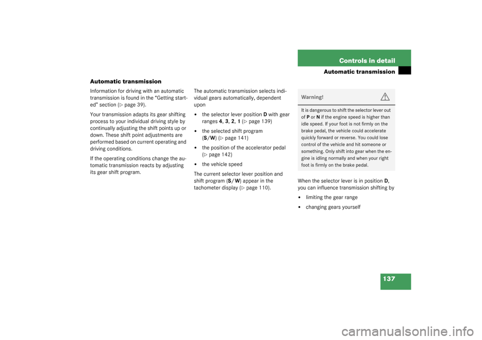 MERCEDES-BENZ SL55AMG 2003 R230 Owners Manual 137 Controls in detail
Automatic transmission
Automatic transmission
Information for driving with an automatic 
transmission is found in the “Getting start-
ed” section (
page 39).
Your transmiss