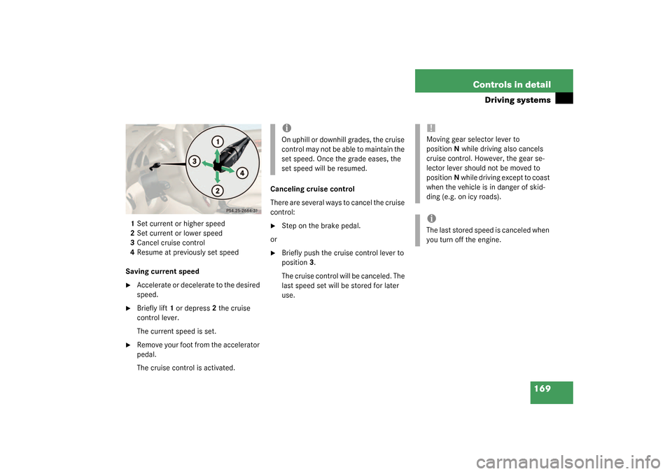 MERCEDES-BENZ SL55AMG 2003 R230 Owners Manual 169 Controls in detail
Driving systems
1Set current or higher speed
2Set current or lower speed
3Cancel cruise control
4Resume at previously set speed
Saving current speed
Accelerate or decelerate to