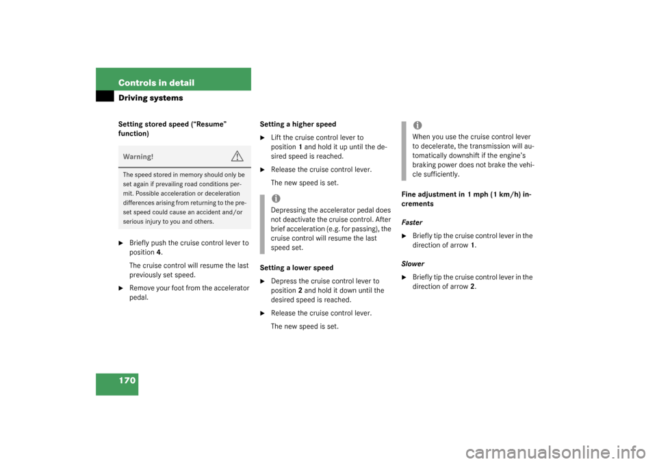 MERCEDES-BENZ SL55AMG 2003 R230 Owners Manual 170 Controls in detailDriving systemsSetting stored speed (“Resume” 
function)
Briefly push the cruise control lever to 
position4.
The cruise control will resume the last 
previously set speed.
