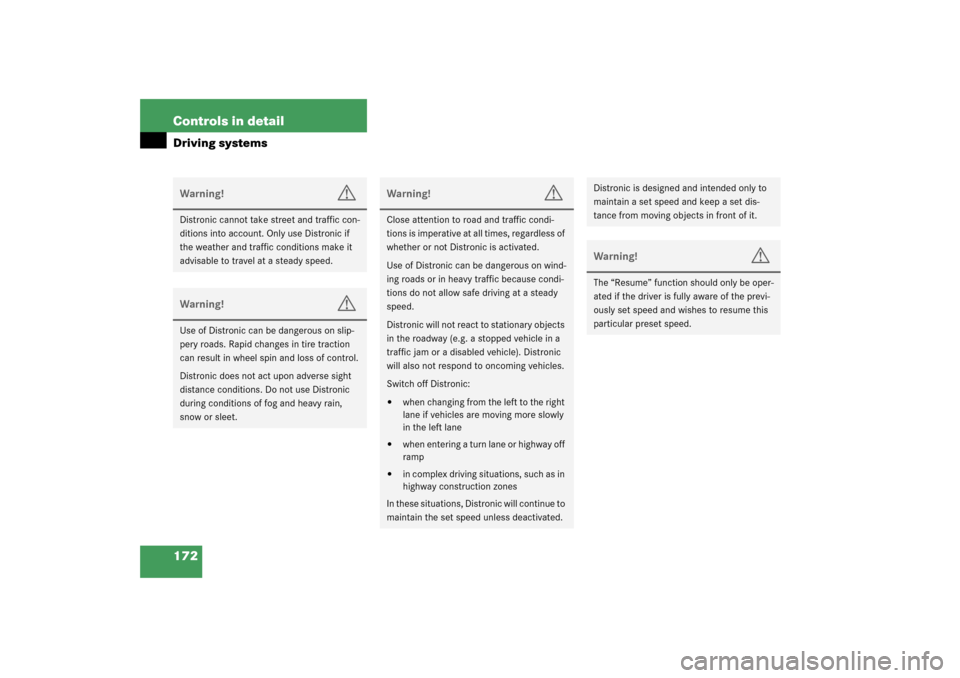 MERCEDES-BENZ SL500 2003 R230 Owners Guide 172 Controls in detailDriving systemsWarning!
G
Distronic cannot take street and traffic con-
ditions into account. Only use Distronic if 
the weather and traffic conditions make it 
advisable to trav