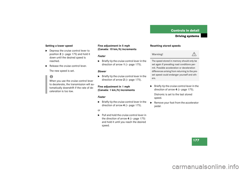 MERCEDES-BENZ SL55AMG 2003 R230 Owners Manual 177 Controls in detail
Driving systems
Setting a lower speed
Depress the cruise control lever to 
position2 (
page 175) and hold it 
down until the desired speed is 
reached.

Release the cruise co