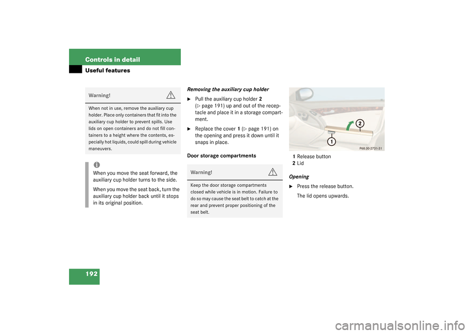 MERCEDES-BENZ SL500 2003 R230 Owners Manual 192 Controls in detailUseful features
Removing the auxiliary cup holder
Pull the auxiliary cup holder2 
(page 191) up and out of the recep-
tacle and place it in a storage compart-
ment.

Replace t