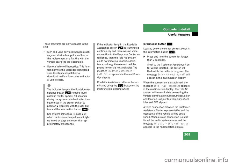 MERCEDES-BENZ SL55AMG 2003 R230 Owners Manual 205 Controls in detail
Useful features
These programs are only available in the 
USA:
Sign and Drive services: Services such 
as jump start, a few gallons of fuel or 
the replacement of a flat tire w