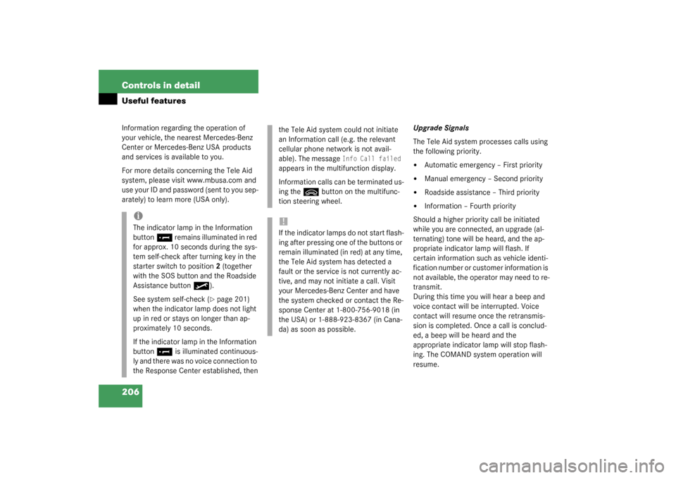 MERCEDES-BENZ SL500 2003 R230 Owners Manual 206 Controls in detailUseful featuresInformation regarding the operation of 
your vehicle, the nearest Mercedes-Benz 
Center or Mercedes-Benz USA  products 
and services is available to you.
For more 