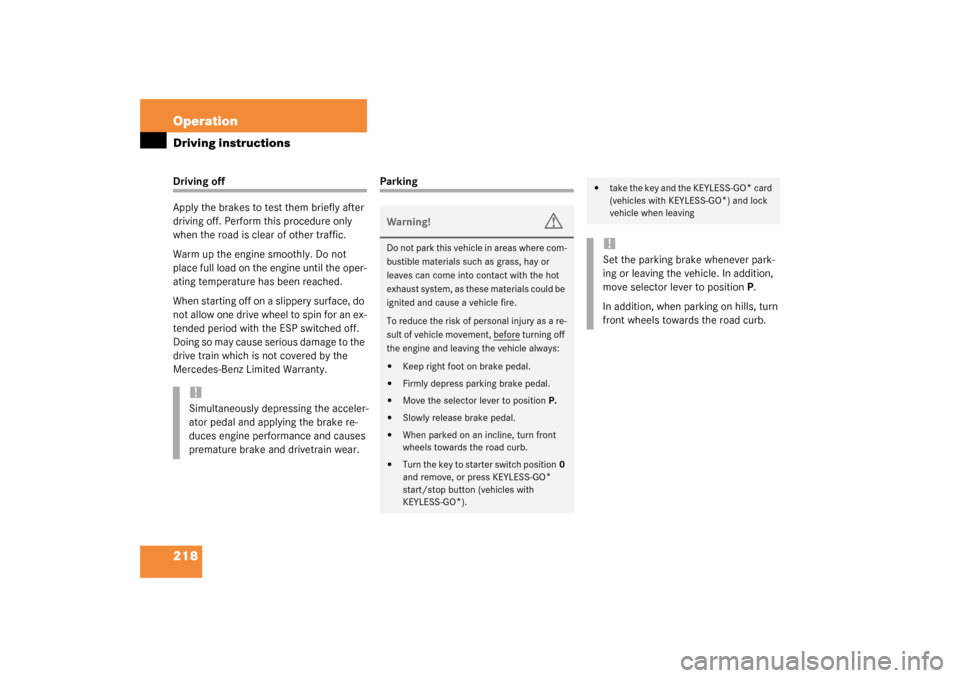 MERCEDES-BENZ SL500 2003 R230 Service Manual 218 OperationDriving instructionsDriving off
Apply the brakes to test them briefly after 
driving off. Perform this procedure only 
when the road is clear of other traffic.
Warm up the engine smoothly